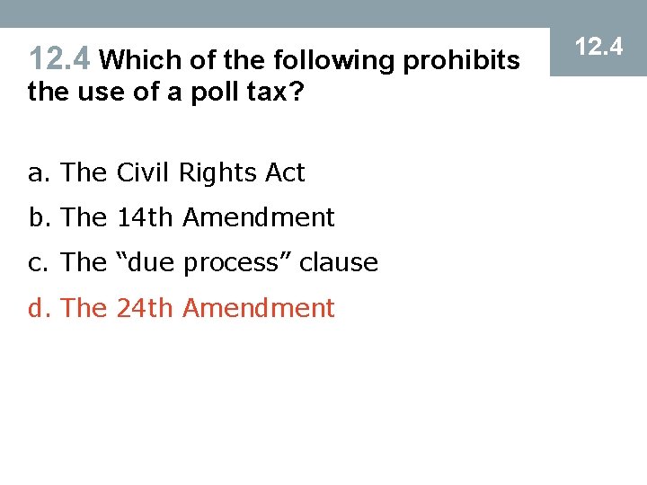 12. 4 Which of the following prohibits the use of a poll tax? a.