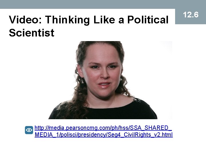 Video: Thinking Like a Political Scientist http: //media. pearsoncmg. com/ph/hss/SSA_SHARED_ MEDIA_1/polisci/presidency/Seg 4_Civil. Rights_v 2.