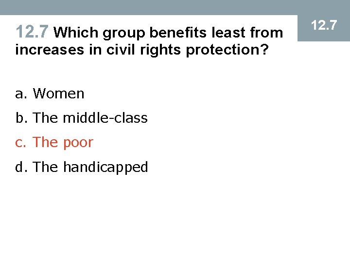 12. 7 Which group benefits least from increases in civil rights protection? a. Women