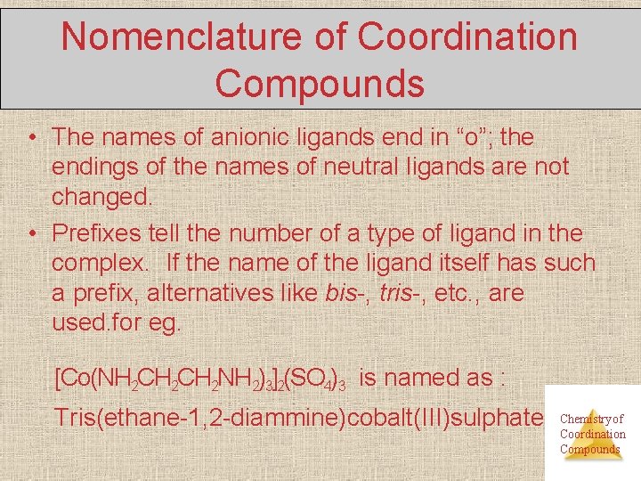Nomenclature of Coordination Compounds • The names of anionic ligands end in “o”; the