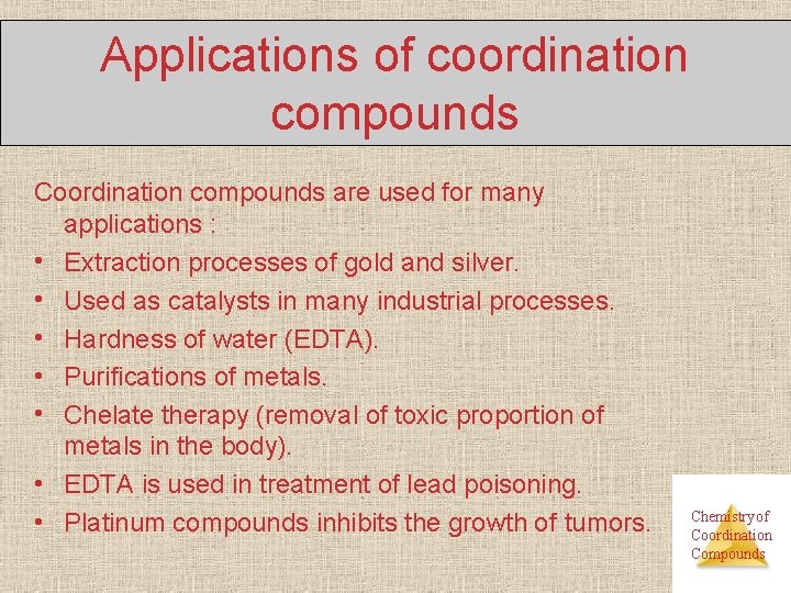 Applications of coordination compounds Coordination compounds are used for many applications : • Extraction
