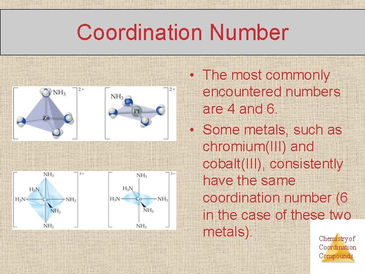 Coordination Number • The most commonly encountered numbers are 4 and 6. • Some