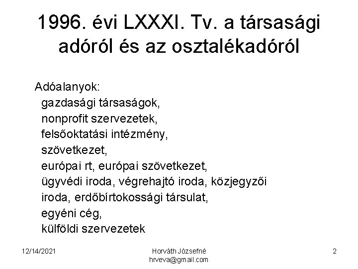 1996. évi LXXXI. Tv. a társasági adóról és az osztalékadóról Adóalanyok: gazdasági társaságok, nonprofit