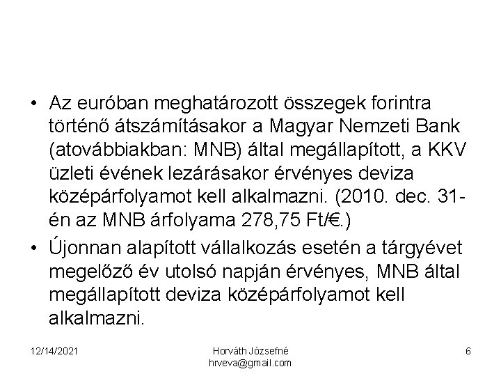  • Az euróban meghatározott összegek forintra történő átszámításakor a Magyar Nemzeti Bank (atovábbiakban: