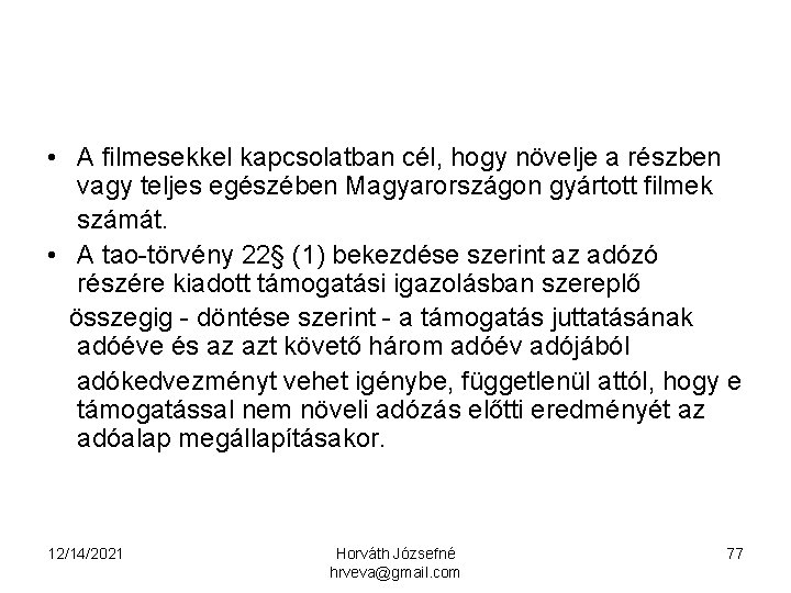  • A filmesekkel kapcsolatban cél, hogy növelje a részben vagy teljes egészében Magyarországon