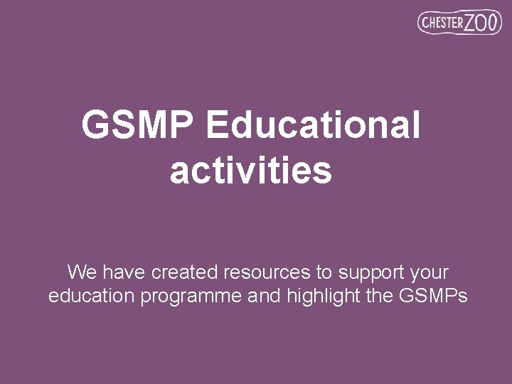 GSMP Educational activities We have created resources to support your education programme and highlight