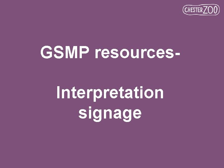 GSMP resources. Interpretation signage 