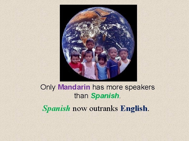 Only Mandarin has more speakers than Spanish now outranks English. 