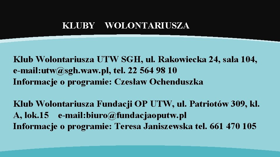 KLUBY WOLONTARIUSZA Klub Wolontariusza UTW SGH, ul. Rakowiecka 24, sala 104, e-mail: utw@sgh. waw.