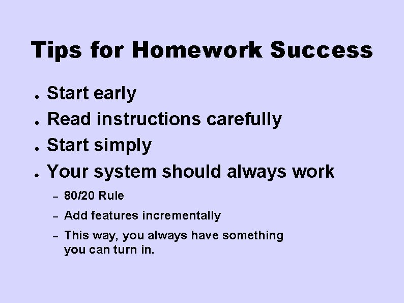 Tips for Homework Success ● ● Start early Read instructions carefully Start simply Your Tips for Homework Success ● ● Start early Read instructions carefully Start simply Your
