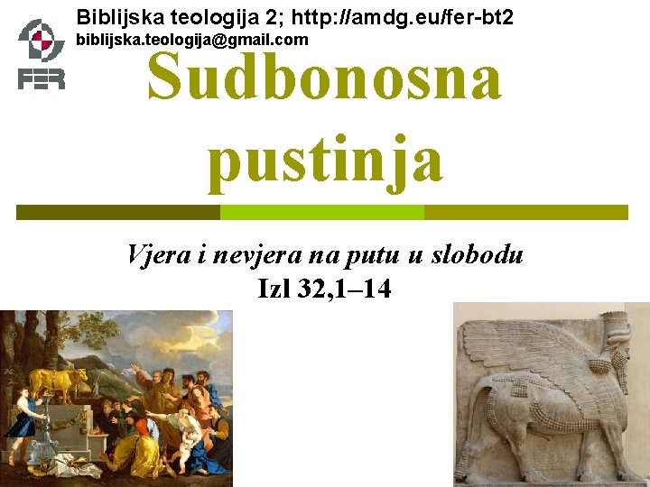 Biblijska teologija 2; http: //amdg. eu/fer-bt 2 biblijska. teologija@gmail. com Sudbonosna pustinja Vjera i