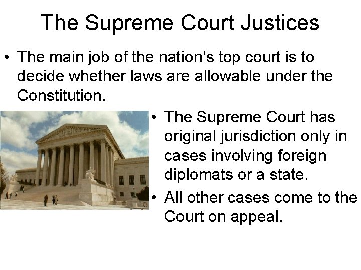 The Supreme Court Justices • The main job of the nation’s top court is