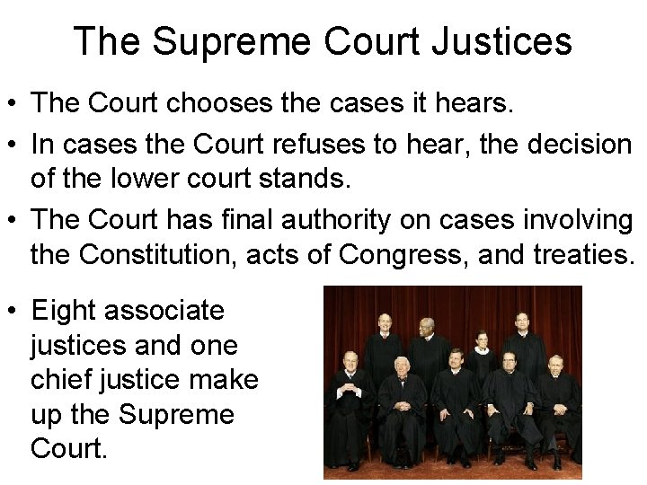 The Supreme Court Justices • The Court chooses the cases it hears. • In