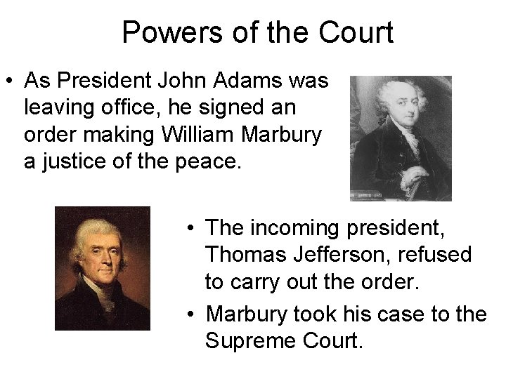 Powers of the Court • As President John Adams was leaving office, he signed