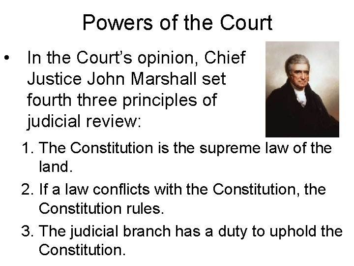 Powers of the Court • In the Court’s opinion, Chief Justice John Marshall set