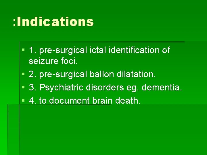 : Indications § 1. pre-surgical ictal identification of seizure foci. § 2. pre-surgical ballon