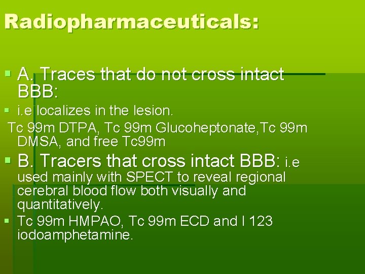 Radiopharmaceuticals: § A. Traces that do not cross intact BBB: § i. e localizes