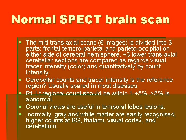 Normal SPECT brain scan § The mid trans-axial scans (6 images) is divided into