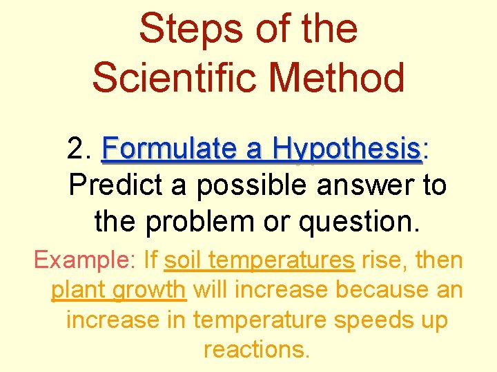 Steps of the Scientific Method 2. Formulate a Hypothesis: Hypothesis Predict a possible answer