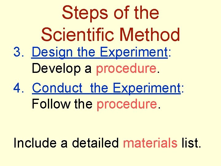 Steps of the Scientific Method 3. Design the Experiment: Develop a procedure. 4. Conduct