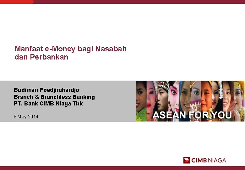 Manfaat e-Money bagi Nasabah dan Perbankan Budiman Poedjirahardjo Branch & Branchless Banking PT. Bank