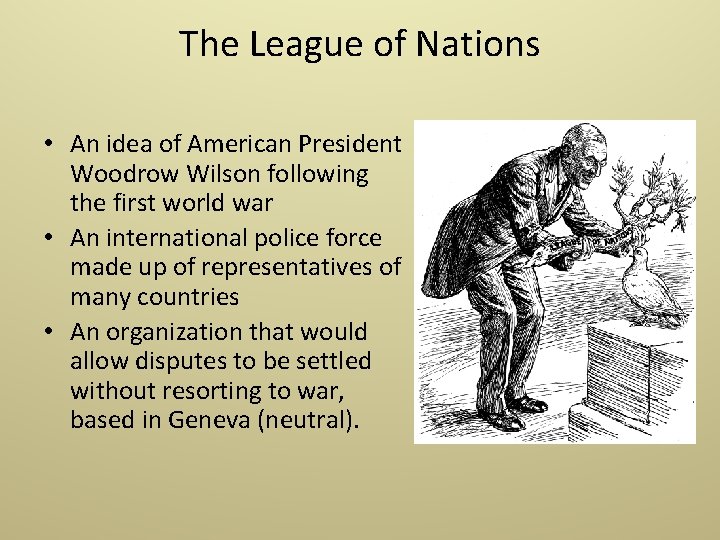 The League of Nations • An idea of American President Woodrow Wilson following the