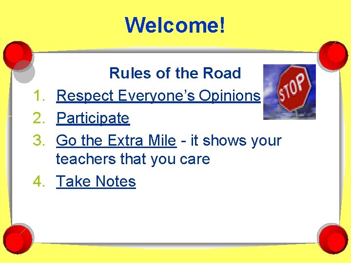 Welcome! 1. 2. 3. 4. Rules of the Road Respect Everyone’s Opinions Participate Go
