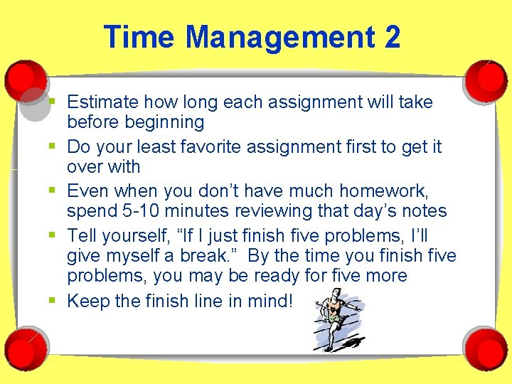 Time Management 2 § Estimate how long each assignment will take before beginning §