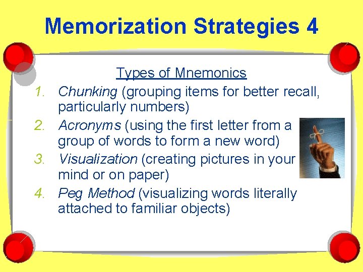 Memorization Strategies 4 1. 2. 3. 4. Types of Mnemonics Chunking (grouping items for