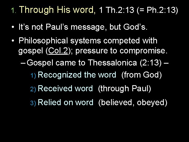1. Through His word, 1 Th. 2: 13 (= Ph. 2: 13) • It’s
