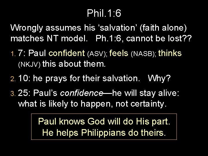 Phil. 1: 6 Wrongly assumes his ‘salvation’ (faith alone) matches NT model. Ph. 1: