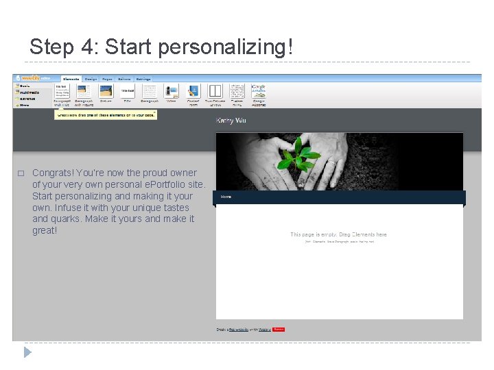 Step 4: Start personalizing! � Congrats! You’re now the proud owner of your very