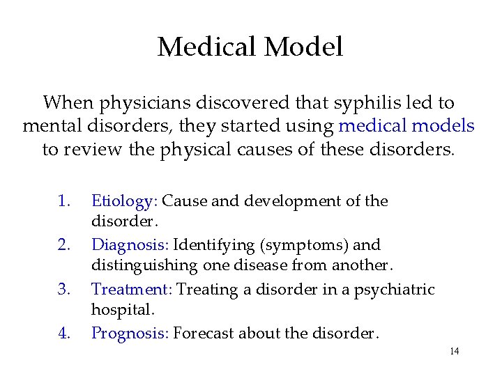 Medical Model When physicians discovered that syphilis led to mental disorders, they started using