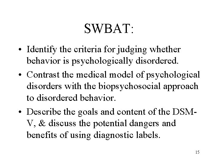 SWBAT: • Identify the criteria for judging whether behavior is psychologically disordered. • Contrast