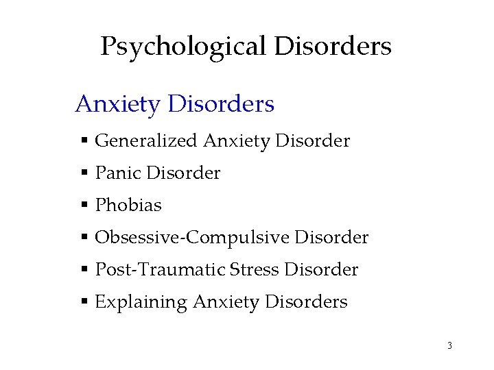 Psychological Disorders Anxiety Disorders § Generalized Anxiety Disorder § Panic Disorder § Phobias §