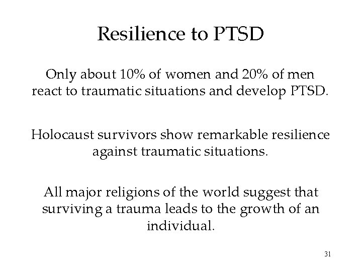 Resilience to PTSD Only about 10% of women and 20% of men react to