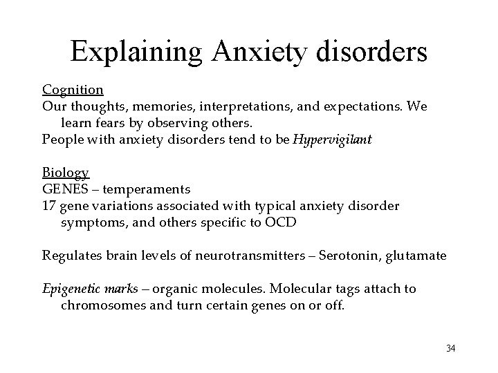 Explaining Anxiety disorders Cognition Our thoughts, memories, interpretations, and expectations. We learn fears by