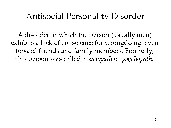 Antisocial Personality Disorder A disorder in which the person (usually men) exhibits a lack