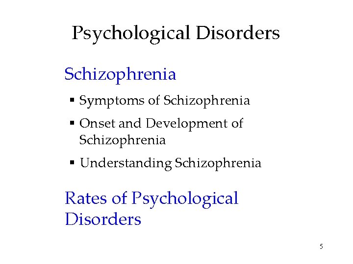 Psychological Disorders Schizophrenia § Symptoms of Schizophrenia § Onset and Development of Schizophrenia §