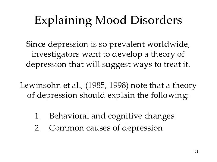 Explaining Mood Disorders Since depression is so prevalent worldwide, investigators want to develop a
