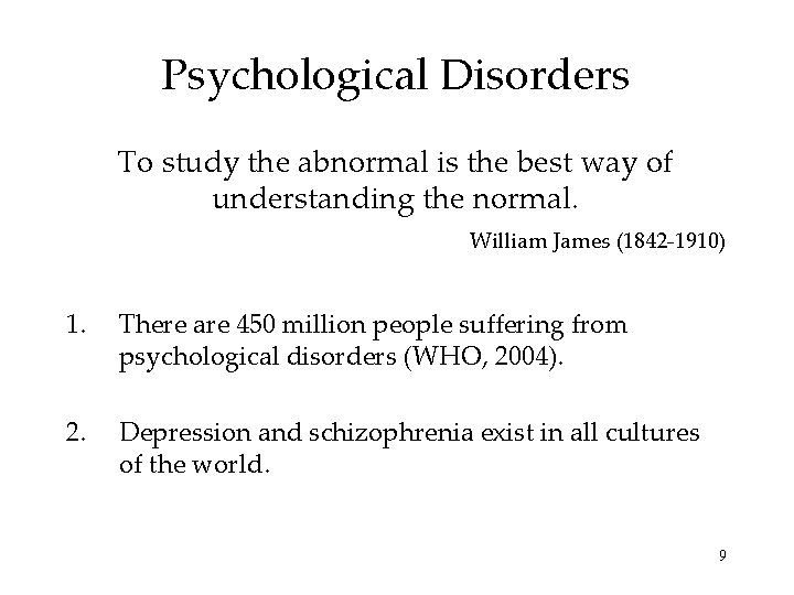 Psychological Disorders To study the abnormal is the best way of understanding the normal.