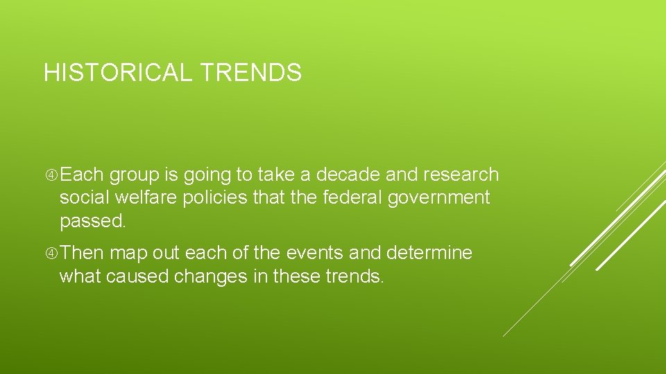 HISTORICAL TRENDS Each group is going to take a decade and research social welfare