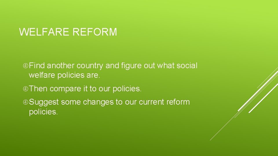 WELFARE REFORM Find another country and figure out what social welfare policies are. Then