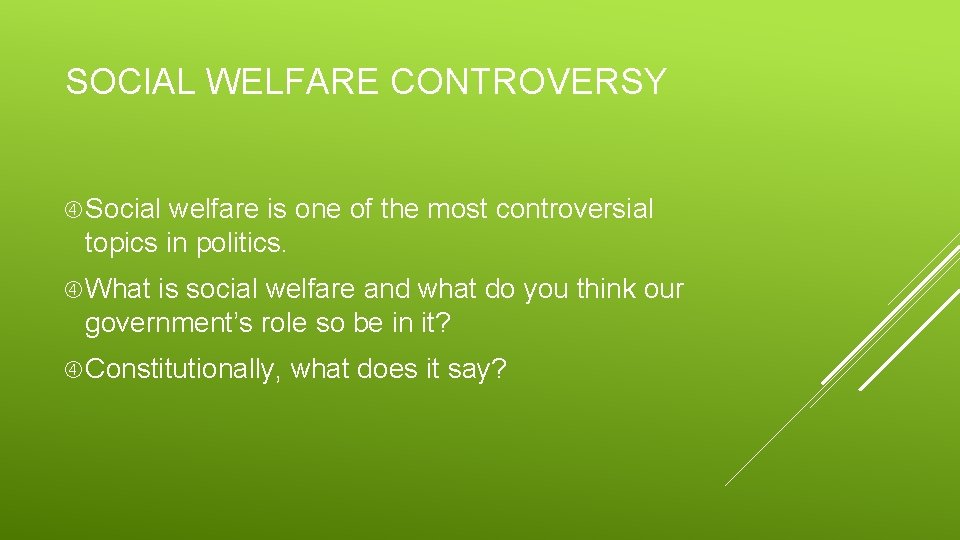 SOCIAL WELFARE CONTROVERSY Social welfare is one of the most controversial topics in politics.