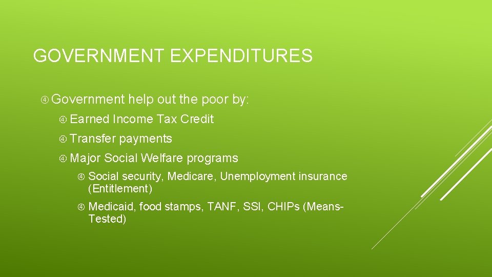 GOVERNMENT EXPENDITURES Government Earned Income Tax Credit Transfer Major help out the poor by: