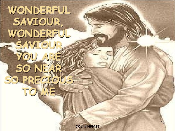 WONDERFUL SAVIOUR, WONDERFUL SAVIOUR YOU ARE SO NEAR SO PRECIOUS TO ME 13 CCLI