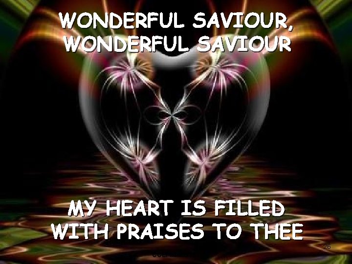 WONDERFUL SAVIOUR, WONDERFUL SAVIOUR MY HEART IS FILLED WITH PRAISES TO THEE CCLI #1469187