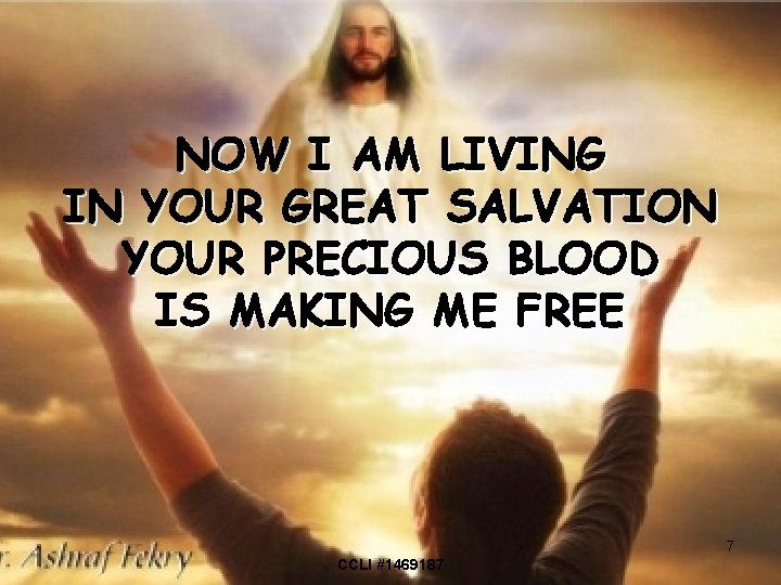 NOW I AM LIVING IN YOUR GREAT SALVATION YOUR PRECIOUS BLOOD IS MAKING ME