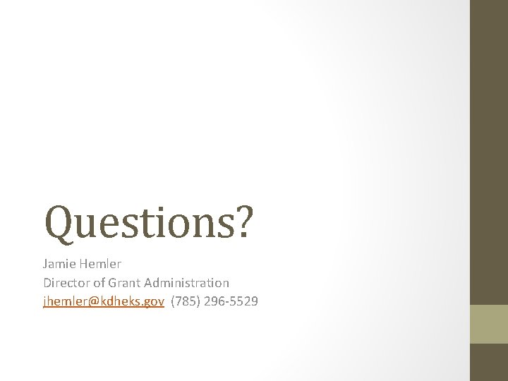 Questions? Jamie Hemler Director of Grant Administration jhemler@kdheks. gov (785) 296 -5529 