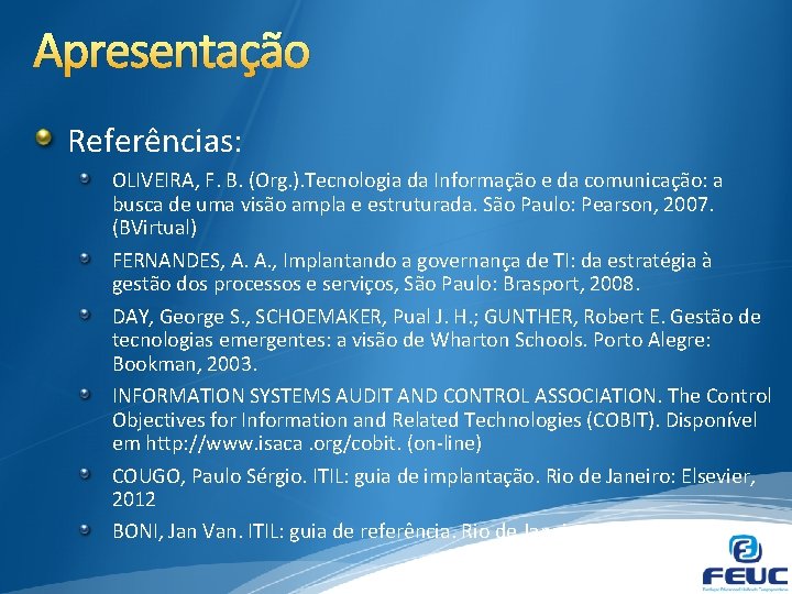 Apresentação Referências: OLIVEIRA, F. B. (Org. ). Tecnologia da Informação e da comunicação: a